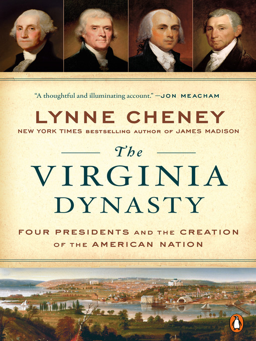 Title details for The Virginia Dynasty: Four Presidents and the Creation of the American Nation by Lynne Cheney - Available